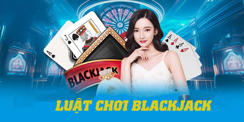 Chia sẻ chi tiết về luật chơi blackjack dành cho người mới tham gia