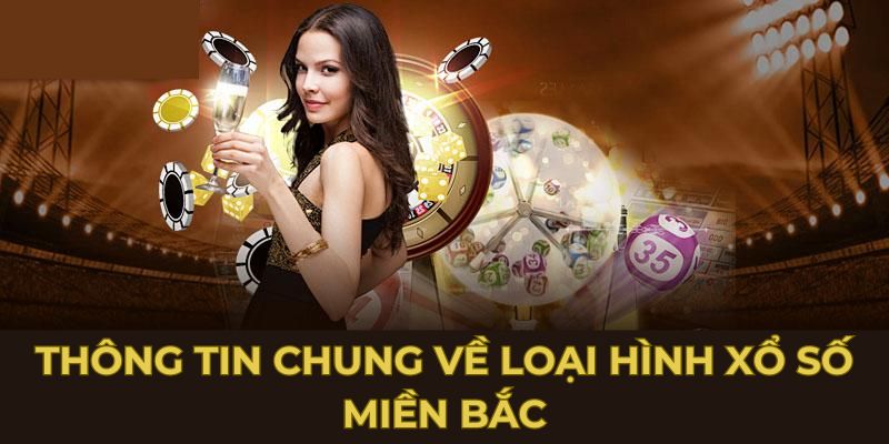 Thông tin chung về loại hình xổ số miền Bắc