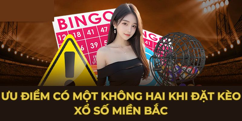 Ưu điểm có một không hai khi đặt kèo xổ số miền Bắc